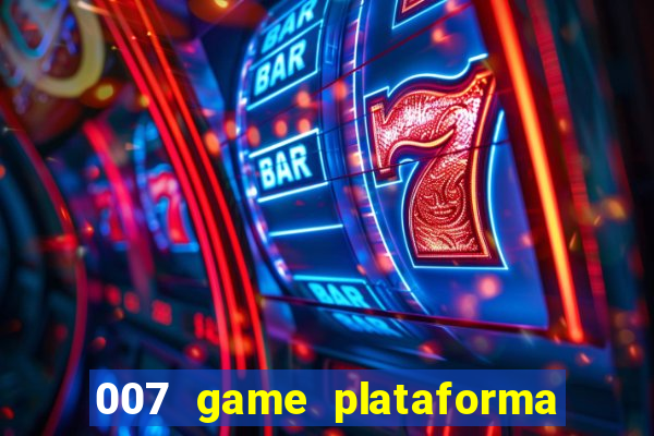 007 game plataforma paga mesmo